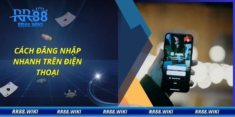 Cách đăng nhập nhanh trên điện thoại