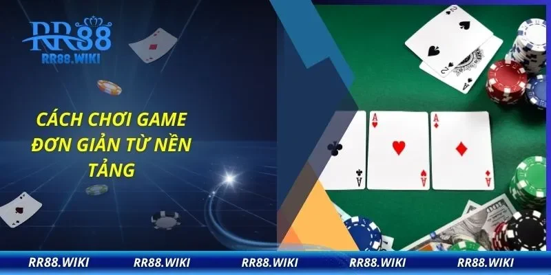 Cách chơi game đơn giản từ nền tảng