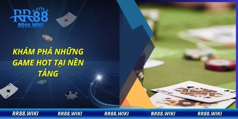Khám phá những game hot tại nền tảng