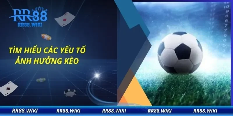 Tìm hiểu các yếu tố ảnh hưởng kèo