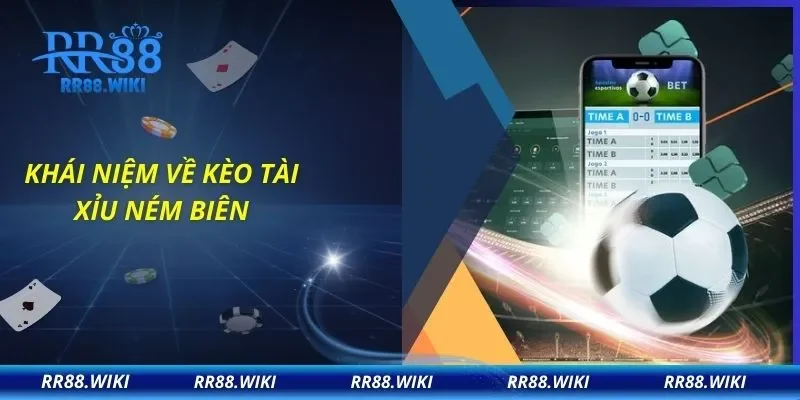 Khái niệm về kèo tài xỉu ném biên