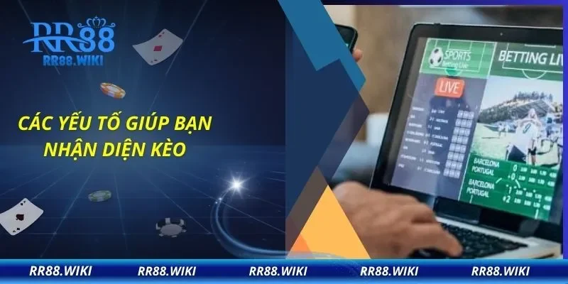 Các yếu tố giúp bạn nhận diện kèo