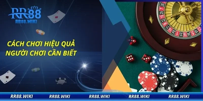 Cách chơi hiệu quả người chơi cần biết