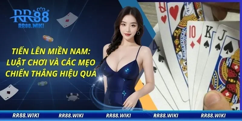 Tiến Lên Miền Nam: Luật Chơi Và Các Mẹo Chiến Thắng Hiệu Quả