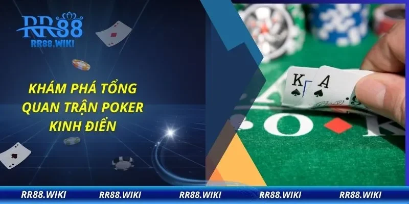 Khám phá tổng quan trận Poker kinh điển